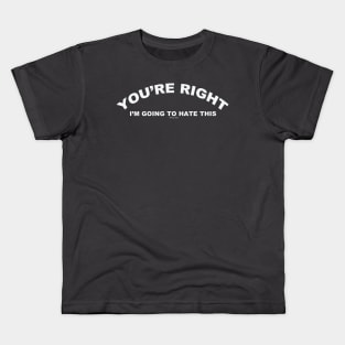 You're Right Kids T-Shirt